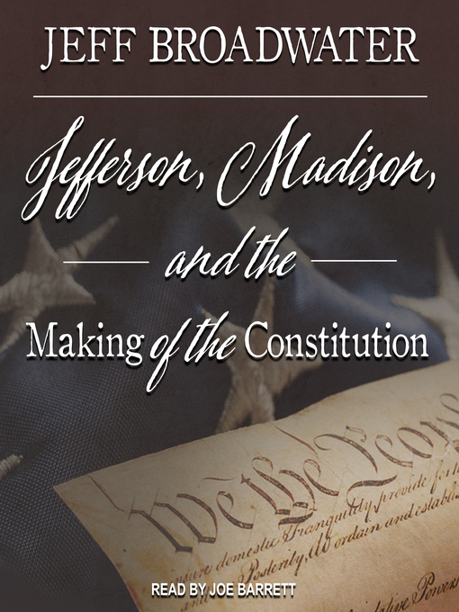 Title details for Jefferson, Madison, and the Making of the Constitution by Jeff Broadwater - Available